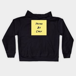 Funny Tryna Be Cray Black Words on Yellow Background Sticker Gifts Kids Hoodie